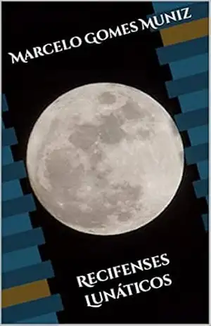 Recifenses Lunáticos – Marcelo Gomes Muniz