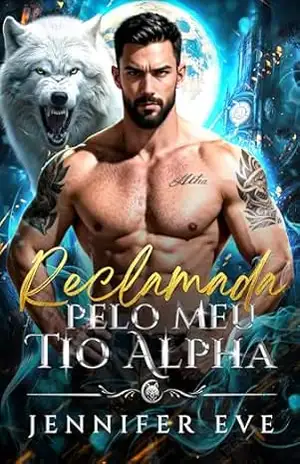 Reclamada pelo Meu Tio Alpha: Um Romance Shifter de Casamento por Conveniência Proibido com Diferença de Idade - Jennifer  Eve