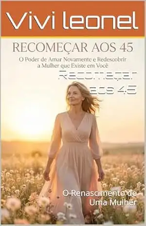 Recomeçar aos 45: O Renascimento de Uma Mulher – Vivi  leonel