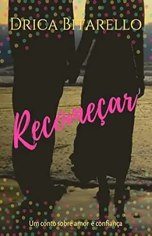 Recomeçar: Conto – Drica Bitarello