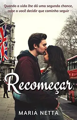 Recomeçar: Quando a vida lhe dá uma segunda chance, cabe a você decidir que caminho seguir - Maria Netta