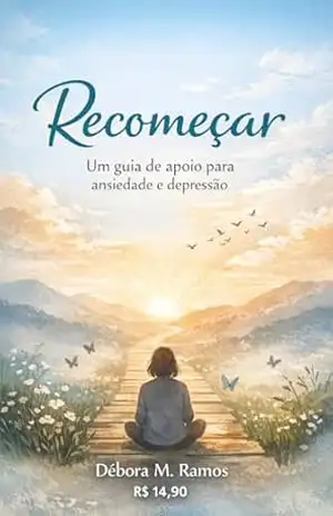 “Recomeçar: Um Guia de Apoio para Ansiedade e Depressão” – DÉBORA RAMOS