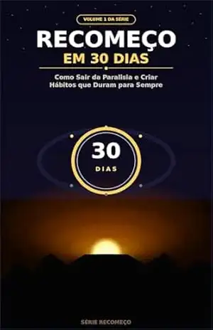 Recomeço em 30 Dias: Como Sair da Paralisia e Criar Hábitos que Duram para Sempre – M. Araujo