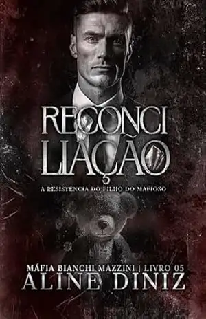 Reconciliação: A Resistência do Filho do Mafioso – Livro 5 (Máfia Bianchi Mazzini) – Aline  Diniz