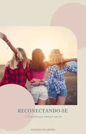 Reconectando–se: A Mudança Começa Agora – Projeto  Mulheres