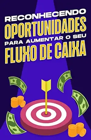 RECONHECENDO OPORTUNIDADES PARA AUMENTAR O SEU FLUXO DE CAIXA - D.K. Hawkins