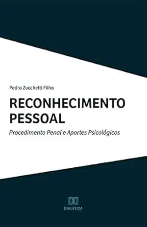 Reconhecimento Pessoal: Procedimento Penal e Aportes Psicológicos – Pedro Zucchetti Filho