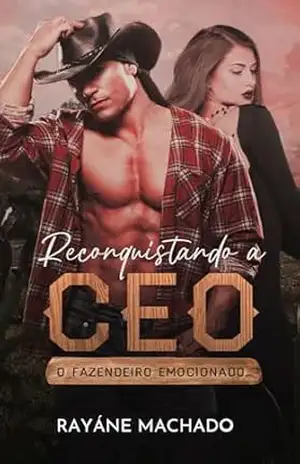 Reconquistando a CEO: o fazendeiro emocionado – Rayáne  Machado