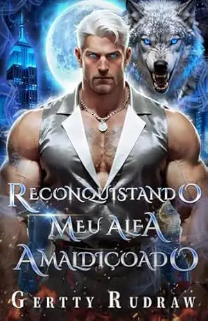 Reconquistando meu Alfa amaldiçoado: Um Romance Paranormal de Parceiros do Destino com Bebê Secreto e Reconquista Desesperada (O Vínculo Restaurado Livro 1) – Gertty  Rudraw