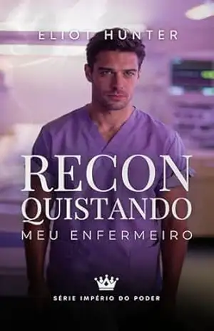 Reconquistando meu enfermeiro (Império do Desejo) – Eliot Hunter