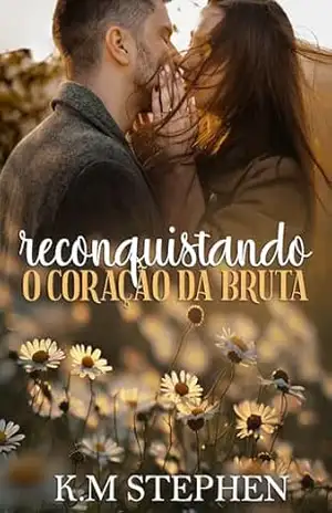 RECONQUISTANDO O CORAÇÃO DA BRUTA – K.M  Stephen
