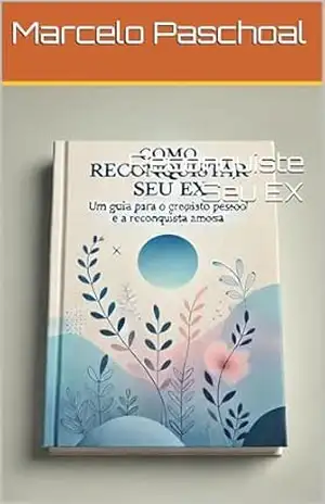 Reconquiste Seu EX – Marcelo  Paschoal