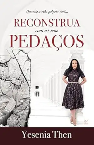 Reconstrua com seus Pedaços: quando a vida golpeia você – Yesenia Then