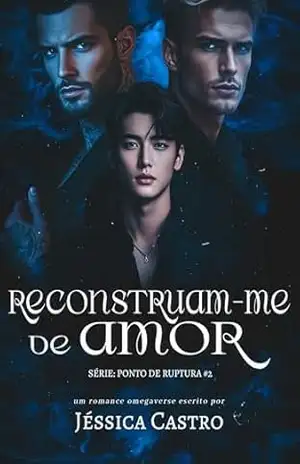Reconstruam–Me de Amor (Ponto de Ruptura Livro 2) - Jéssica Castro