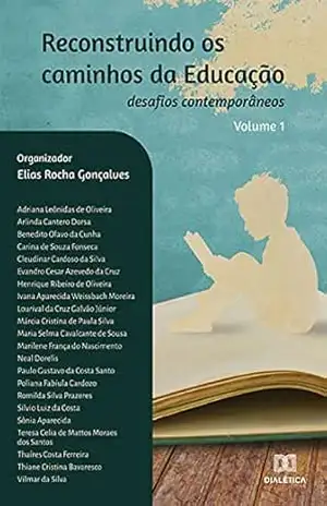Reconstruindo os caminhos da Educação: desafios contemporâneos: Volume 1 – Elias Rocha Gonçalves