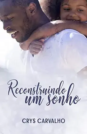 Reconstruindo um sonho – Crys  Carvalho