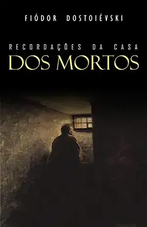 Recordações da Casa dos Mortos – Fiódor Dostoiévski