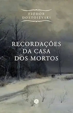 Recordações da casa dos mortos – Fiódor Dostoiévski