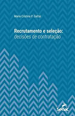 Recrutamento e seleção: decisões de contratação (Série Universitária) - Maria Cristina P. Gattai