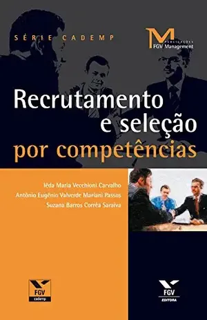 Recrutamento e seleção por competências (FGV Management) - Antônio Eugênio Valverde Mariani Passos