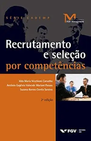 Recrutamento e seleção por competências (FGV Management) – Suzana Barros Corrêa Saraiva Iêda Maria Vecchioni Carvalho, Antônio Eugênio Valverde Mariani Passos