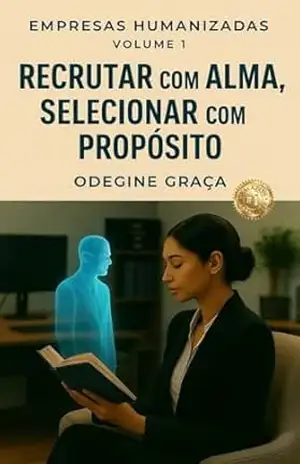 Recrutar com alma, selecionar com propósito (Empresas Humanizadas) - Odegine Graça