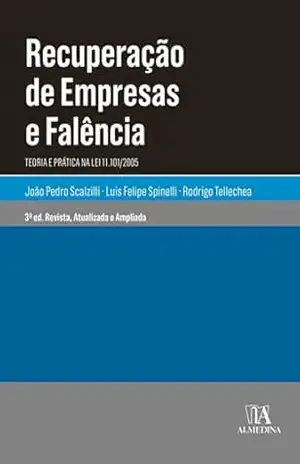 Recuperação de empresas e falência: Teoria e prática na lei 11.101/2005 – João Pedro Scalzilli