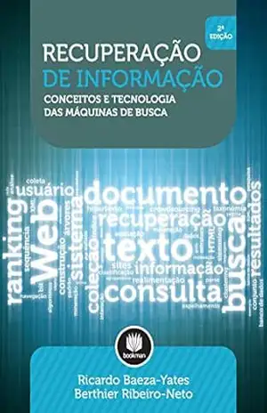 Recuperação de Informação: Conceitos e Tecnologia das Máquinas de Busca – Ricardo Baeza-Yates
