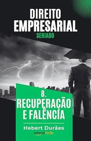 RECUPERAÇÃO E FALÊNCIA: DIREITO EMPRESARIAL SERIADO – HEBERT DURAES
