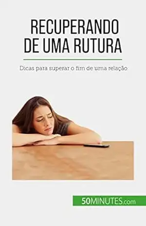 Recuperando de uma rutura: Dicas para superar o fim de uma relação – Esther Brun