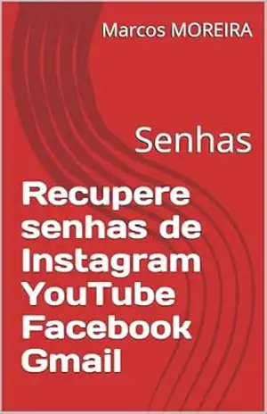 Recupere senhas de Instagram YouTube Facebook Gmail: Senhas – Marcos MOREIRA