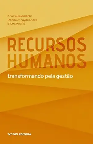 Recursos humanos: transformando pela gestão - Denize Athayde Dutra Ana Paula Arbache