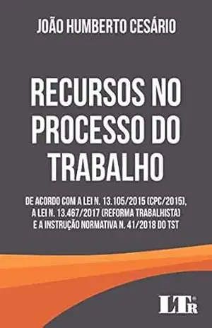 RECURSOS NO PROCESSO DO TRABALHO – JOÃO HUMBERTO CESÁRIO