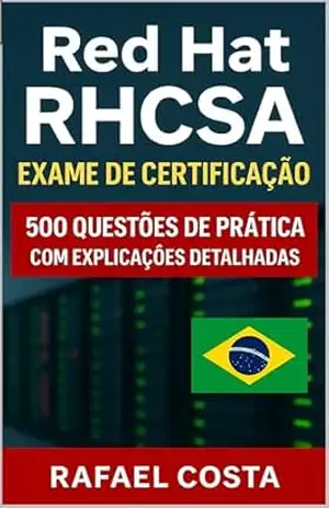 Red Hat RHCSA Exame de Certificação: 500 Questões de Prática com Explicações Detalhadas – Rafael Costa