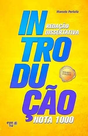 REDAÇÃO DISSERTATIVA – INTRODUÇÃO NOTA 1000: Se o estudante não consegue escrever uma introdução poderosa, dificilmente alcançará uma boa avaliação. (Redação Curso Completo Livro 3) – Marcelo Portella