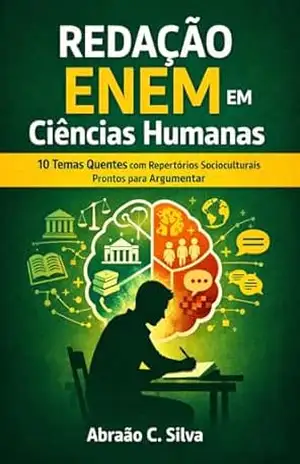 Redação ENEM em Ciências Humanas: 10 Temas Quentes com Repertórios Socioculturais Prontos para Argumentar - Abraão   C .Silva