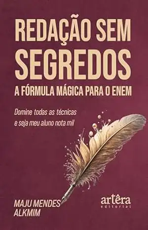 Redação sem Segredos: A Fórmula Mágica para o Enem – Domine Todas as Técnicas e Seja meu Aluno Nota Mil – Maju Mendes Alkmim