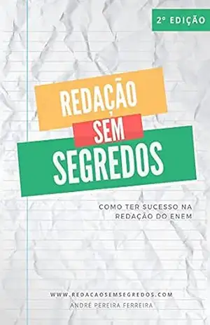 Redação sem Segredos: O guia definitivo para a redação de excelência – André Pereira Ferreira