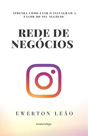 REDE DE NEGÓCIOS: Aprenda como usar o Instagram a favor do seu negócio – Ewerton Leão