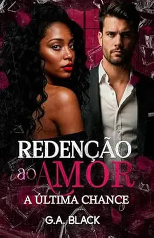 Redenção ao Amor: A Última Chance – G.A.  Black