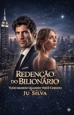 REDENÇÃO DO BILIONÁRIO: Tudo Mudou Quando Você Chegou (Família Campos) – JU SILVA