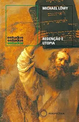 Redenção e utopia: O judaísmo libertário na Europa Central (Estudos) – Michael Löwy