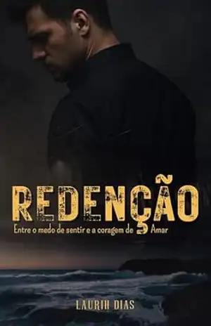 Redenção: Entre o medo de sentir e a coragem de Amar – Laurih Dias