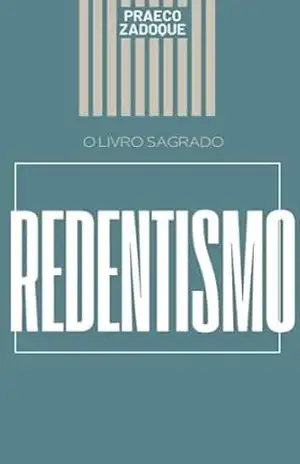 Redentismo: o livro sagrado - Praeco  Zadoque
