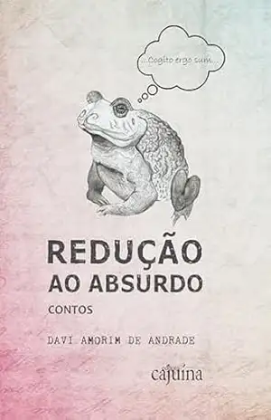 Redução ao absurdo: contos - Davi Amorim de Andrade