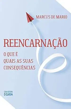 Reencarnação: O que é, quais as suas consequências - Marcus De Mario