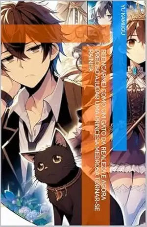 Reencarnei como um gato da realeza e agora preciso ajudar uma princesa medrosa tornar–se rainha – Yu Kamijou