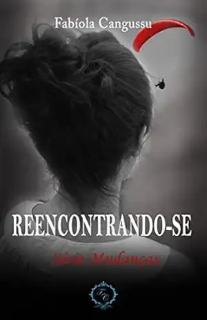 REENCONTRANDO–SE (Mudanças Livro 1) – Fabíola Cangussu