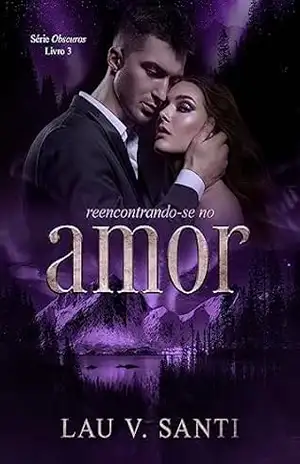 Reencontrando–se no Amor (Série Obscuros – Livro 3) – Lau V. Santi