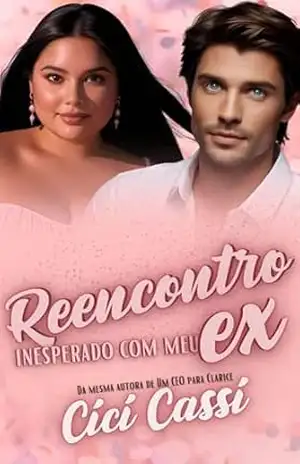 Reencontro Inesperado com meu Ex – Cici Cassi